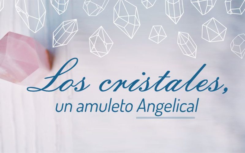 Los cristales, un amuleto Angelical