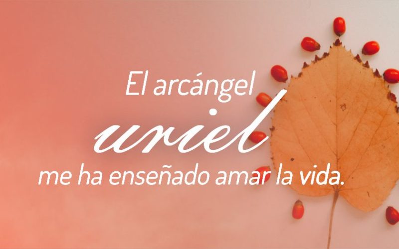 El Arcángel Uriel me ha enseñado a amar la vida