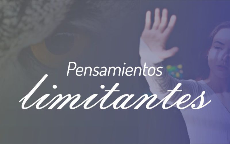 Los pensamientos limitantes, algo que todos tenemos y cargamos sin necesidad