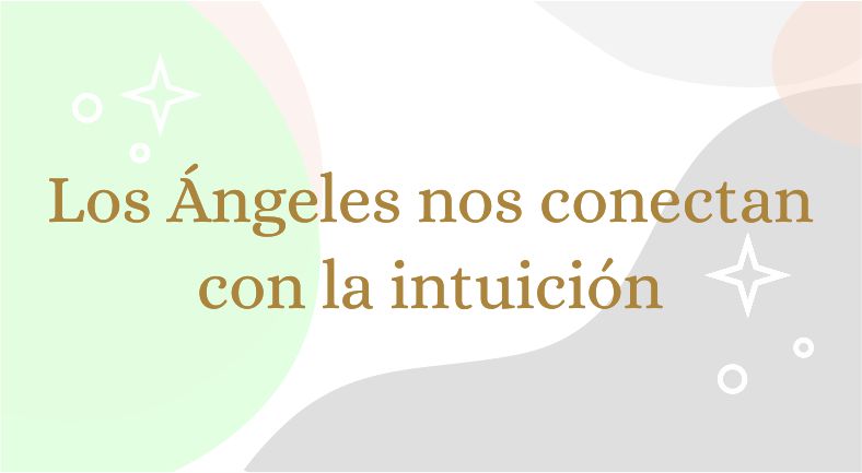 Los Ángeles nos conectan con la intuición