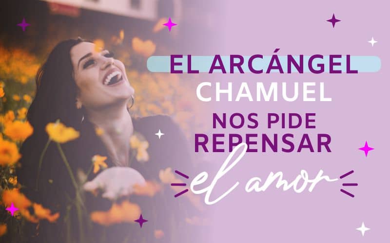 El Arcángel Chamuel nos pide repensar el Amor