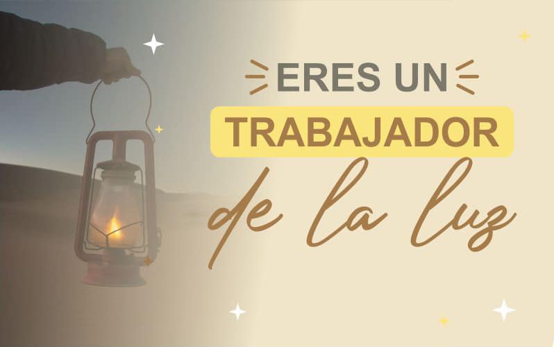 Tú también eres un trabajador de la luz