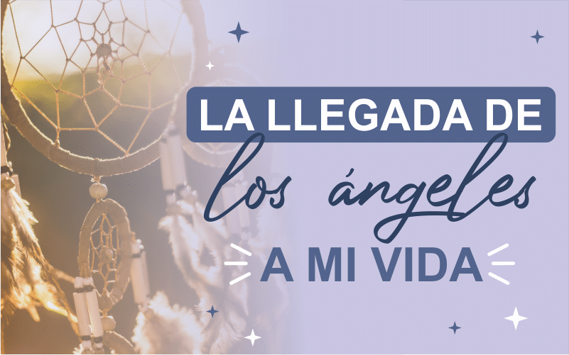 La llegada de los ángeles a mi vida